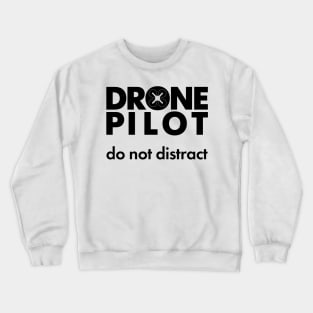 Drone pilot. Do not distract. Crewneck Sweatshirt